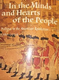 In the minds and hearts of the people;: Prologue to the American Revolution: 1760-1774