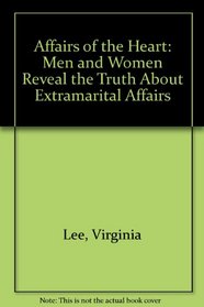 Affairs of the Heart: Men and Women Reveal the Truth About Extramarital Affairs