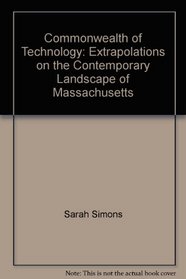 Commonwealth of Technology: Extrapolations on the Contemporary Landscape of Massachusetts