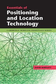 Essentials of Positioning and Location Technology (The Cambridge Wireless Essentials Series)