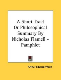 A Short Tract Or Philosophical Summary By Nicholas Flamell - Pamphlet