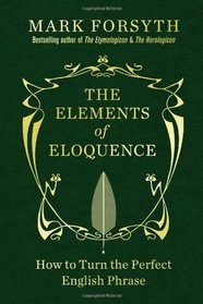 The Elements of Eloquence: How to Turn the Perfect English Phrase