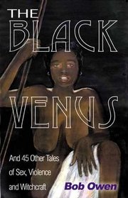 The Black Venus: And 45 Other Tales of Sex, Violence and Witchcraft