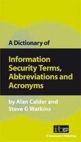 A Dictionary of Information Security Terms, Abbreviations and Acronyms (Pocket Guides: Practical Information Security)