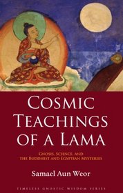 Cosmic Teachings of a Lama: Gnosis, Science, and the Buddhist and Egyptian Mysteries (Timeless Gnostic Wisdom)