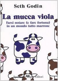 La mucca viola. Farsi notare (e fare fortuna) in un mondo tutto marrone