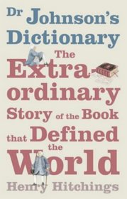 Dr Johnson's Dictionary: The Extraordinary Story of the Book That Defined the World