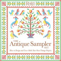 The Antique Sampler Set: How to Design and Cross-Stitch Your Own Vintage Projects