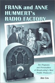 Frank and Anne Hummert's Radio Factory: The Programs and Personalities of Broadcasting's Most Prolific Producers