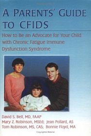 A Parent's Guide to Cfids: How to Be an Advocate for Your Child With Chronic Fatigue Immune Dysfunction