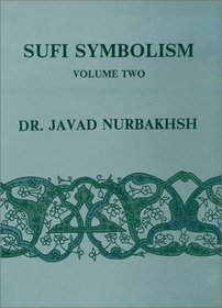 Sufi Symbolism: The Nurbakhsh Encyclopedia of Sufi Terminology, Vol. 2: Love, Lover, Beloved, Allusions and Metaphors