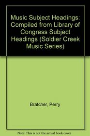 Music Subject Headings: Compiled from Library of Congress Subject Headings (Soldier Creek Music Series)