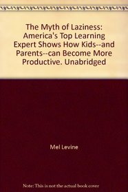 The Myth of Laziness: America's Top Learning Expert Shows How Kids--and Parents--can Become More Productive. Unabridged