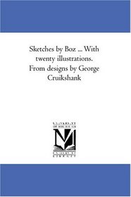Sketches by Boz ... With twenty illustrations. From designs by George Cruikshank