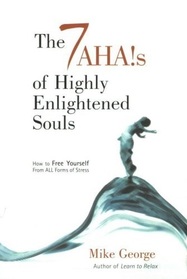 The 7 AHAs of Highly Enlightened Souls : How to Free Yourself from all Forms of Stress
