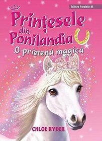 Printesele din Ponilandia: O prietenie magica (A Magical Friend) (Princess Ponies, Bk 1) (Romanian Edition)