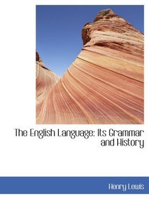 The English Language: Its Grammar and History