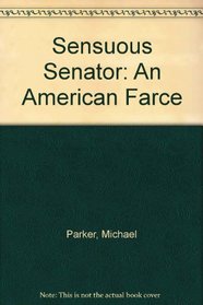 Sensuous Senator: An American Farce
