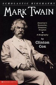 Mark Twain: America's Humorist, Dreamer, Prophet (Scholastic Biography)