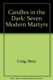 Candles in the Dark: Seven Modern Martyrs