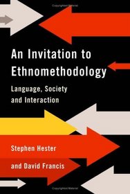 An Invitation to Ethnomethodology : Language, Society and Interaction