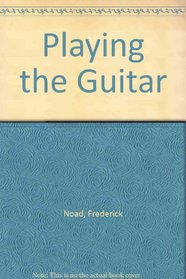Playing the Guitar: A Self Instruction Guide to Technique and Theory