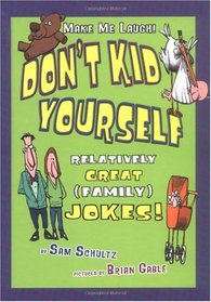 Don't Kid Yourself: Relatively Great (Family) Jokes (Make Me Laugh)