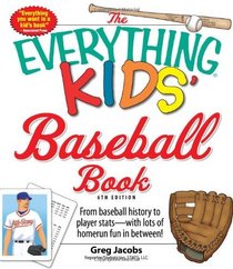 The Everything Kids' Baseball Book: From baseball history to player stats - with lots of homerun fun in between! (Everything Kids Series)