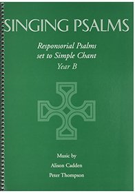 Singing Psalms: Responsorial Psalms Set to Simple Chant - Year B