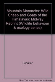 Mountain Monarchs: Wild Sheep and Goats of the Himalaya (Wildlife Behavior and Ecology series)