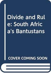 Divide and Rule: South Africa's Bantustans