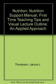 Nutrition: An Applied Approach: Nutrition Support Manual, First Time Teaching Tips and Visual Lecture Outline