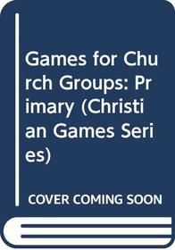 Games for Church Groups: Primary (Christian Games Series)