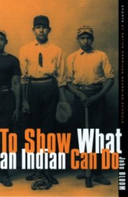To Show What an Indian Can Do: Sports at Native American Boarding Schools (Sport and Culture Series, V. 2)
