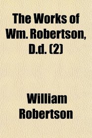 The Works of Wm. Robertson, D.d. (2)