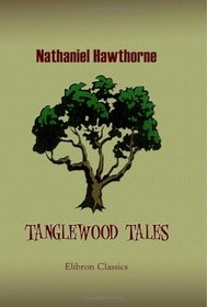 Tanglewood Tales: A Wonder-Book for Girls and Boys
