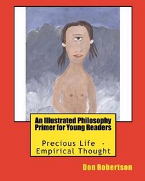 An Illustrated Philosophy Primer for Young Readers: Precious Life  -  Empirical Thought