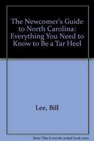 The Newcomer's Guide to North Carolina: Everything You Need to Know to Be a Tar Heel