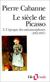 Le Sicle de Picasso, tome 2 : L'Epoque des mtamorphoses (1912-1937)