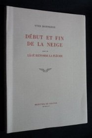 Debut et fin de la neige ; suivi de La ou retombe la fleche (French Edition)