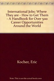 International jobs: Where they are, how to get them : a handbook for over 500 career opportunities around the world