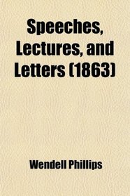 Speeches, Lectures, and Letters