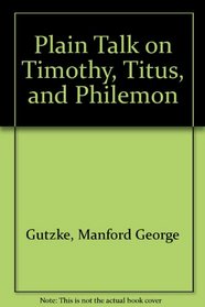 Plain Talk on Timothy, Titus, and Philemon