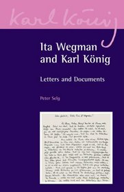 Ita Wegman and Karl Konig: Letters and Documents (Karl Konig Archive)