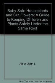 Baby-Safe Houseplants and Cut Flowers: A Guide to Keeping Children and Plants Safely Under the Same Roof