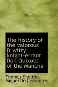 The history of the valorous & witty knight-errant Don Quixote of the Mancha