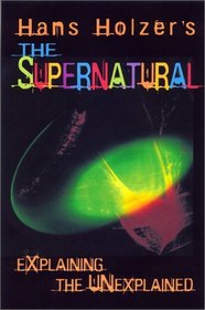 Hans Holzer's the Supernatural: Explaining the Unexplained