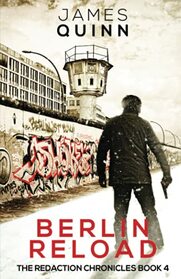 Berlin Reload: A Cold War Espionage Thriller (The Redaction Chronicles)