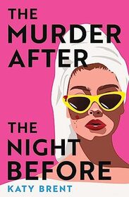 The Murder After the Night Before: From the author of How to Kill Men and Get Away With It, don?t miss this slick and utterly gripping comic crime thriller for 2024!
