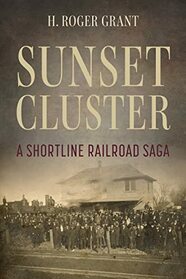 Sunset Cluster: A Shortline Railroad Saga (Railroads Past and Present)
